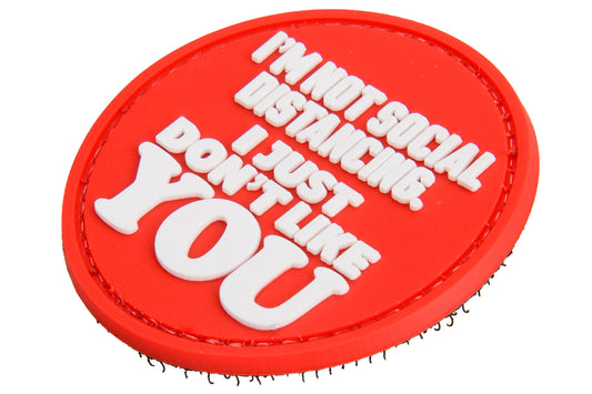 "I'm Not Social Distancing. I Just Don't Like YOU" PVC Morale Patch